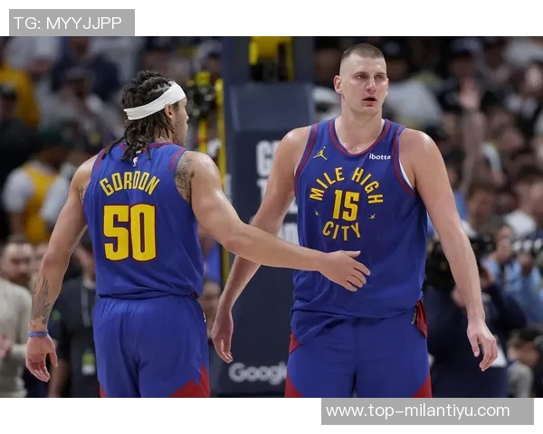 约基奇谈戈登总决赛表现引发热议你还记得他的精彩瞬间吗